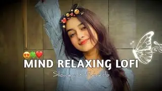 Mind Relax Lofi Songs | Slowed And Reverb Mashup Songs