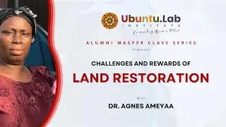Challenges and Rewards of Land Restoration - Ubuntu.Lab master class