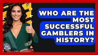 Who Are the Most Successful Gamblers in History? - Your Sports Betting Coach
