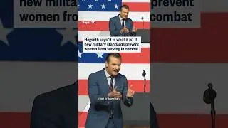Hegseth says 'it is what it is' if new military standards prevent women from serving in combat