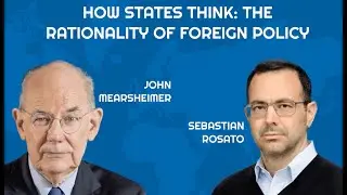 How States Think: The Rationality of Foreign Policy by John Mearsheimer and Sebastian Rosato