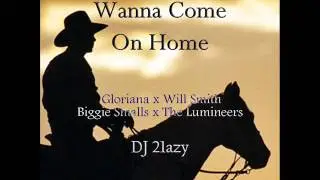 DJ 21azy - Wanna Come On Home (Gloriana x Will Smith x Biggie Smalls x The Lumineers)