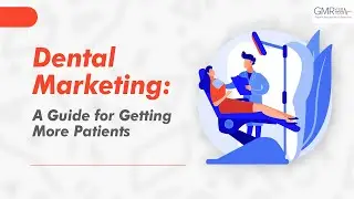 Dental Marketing: A Guide for Getting More Patients | GMR Web Team