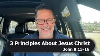 3 Principles About Jesus Christ | John 8:15-16