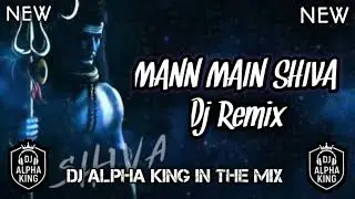 Mann Main Shiva Remix | High Energy DJ Version | Trance Beats 2025 | Dj Alpha king | #remix#dj #2025