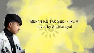 Bukan Ku Tak Sudi - Iklim cover by Andriansyah (Lirik)