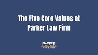 Discover Our 5 Fundamental Core Values | Parker Law Firm Injury Lawyers