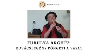 Furulya archív: Kovácslegény pöngeti a vasat