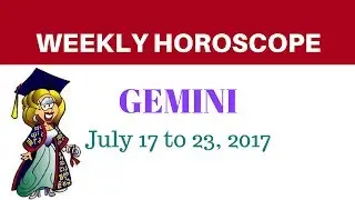 Gemini Weekly Horoscope - July 17 to 23, 2017.