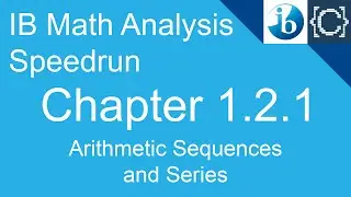 Chapter 1.2.1 | Arithmetic Sequences and Series | CodingBytes IB Math Analysis Speedrun