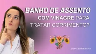 Banho de assento com vinagre para tratamento de corrimento?