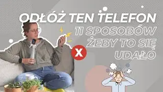 Odłóż ten telefon (11 sposobów żeby to się serio udało)