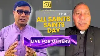 All Saints Day | Live for others Ep. 68