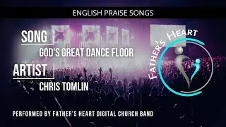 God's Great Dancefloor | Father's Heart Digital Church Praise & Worship with Lyrics