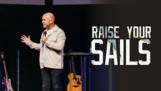 Raise Your Sails | Ps. Matt Mackie | Hope Family Church