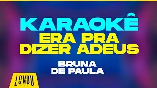 Era pra dizer adeus (Karaok&ecirc; Oficial) | Bruna de Paula