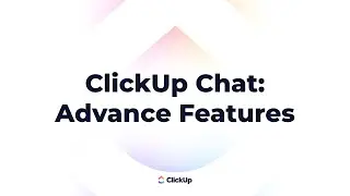 ClickUp Chat: Advanced Features