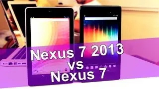 Nexus 7 2013 vs Nexus 7 - &nbsp;сравнение планшетов