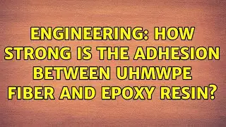 Engineering: How strong is the adhesion between UHMWPE Fiber and Epoxy Resin?