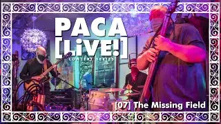 PACA [LiVE!] Concert Series [07] The Missing Field