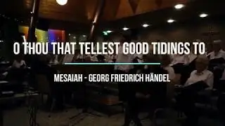 O Thou That Tellest Good Tidings to Zion - Georg Friedrich H&auml;ndel