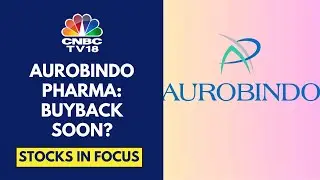 Aurobindo Pharma Will Consider A Proposal For A Buyback In Its Board Meet On July 18 | CNBC TV18