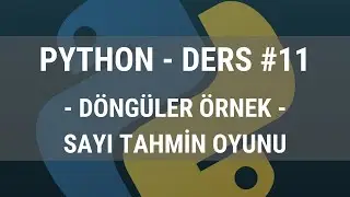 Python Ders 11 - Sayı Tahmin Oyunu (Döngüler Örnek)