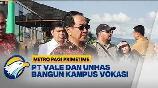 PT VALE dan UNHAS Bangun Kampus Vokasi Di Lutim - [Metro Pagi Primetime]