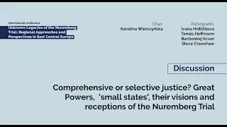 Unknown Legacies of the Nuremberg Trial - Round Table Discussion: Comprehensive or Selective Justice