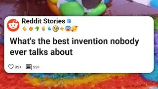 Какое самое лучшее изобретение, о котором никто никогда не говорит? #reddit