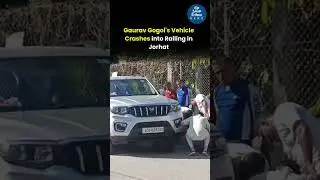 Gaurav Gogoi's Vehicle Crashes into Railing in Jorhat