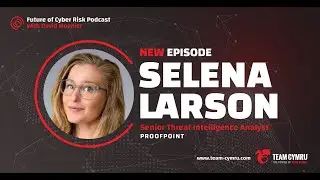 Future of Cyber Risk Podcast: Selena Larson on How to Approach Threat Intelligence with Empathy