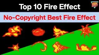 Top 10 Fire Effect | No-Copyright Best Fire Effect | Black Screen & Green Screen Fire Effect