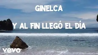 ginelca - Y al fin llegó el día (Lyric Video)