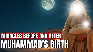 Miracles Around the Birth of Prophet Muhammad