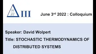 [WOST III] STOCHASTIC THERMODYNAMICS OF DISTRIBUTED SYSTEMS by David Wolpert