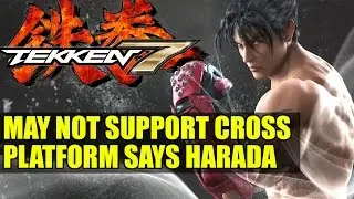 Tekken 7 May Not Support Cross Platform Says Harada