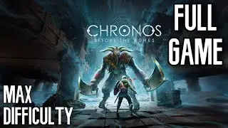 Chronos: Before the Ashes | Full Game [Heroic] Walkthrough Gameplay | MAX Difficulty No Commentary