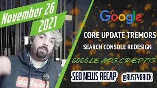 Google November Core Update Continued, Search Console Redesign, Crawling Bugs & Google Ads Credits