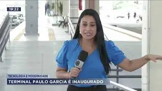 TECNOLOGIA E MODERNIDADE: TERMINAL PAULO GARCIA É INAUGURADO