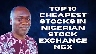Top Ten Cheapest Stocks in Nigerian Stock Exchange NGX