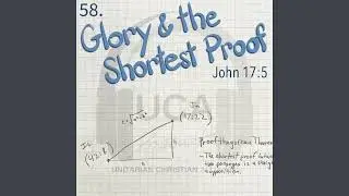 58. Glory & the Shortest Proof - John 17:5