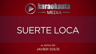 Karaokanta - Javier Solís - Suerte loca