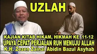 UZLAH, UPAYA CEPAT PERJALAN RUH MENUJU ALLAH || K.H. Zezen Zainal Abidin Bazul Asyhab || KITAB HIKAM
