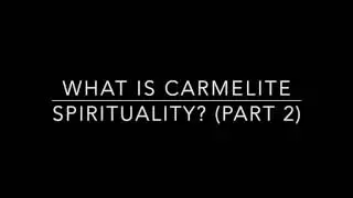 What is Carmelite Spirituality? (Part 2)