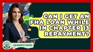 Can I Get An FHA Loan While In Chapter 13 Repayment? - Your Bankruptcy Advisors