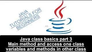 Java Class Basics Part 3 | Main method |How to access one class variables and methods in other class