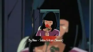 Selma Eriksen - By Now (Slowed)