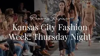 Kansas City Fashion Week Thursday Night Runway Review