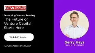 Redefining Venture Capital: Gerry Hays on Democratizing Startup Funding
